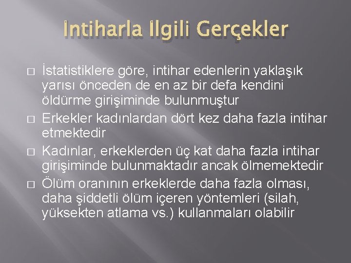 İntiharla İlgili Gerçekler � � İstatistiklere göre, intihar edenlerin yaklaşık yarısı önceden de en