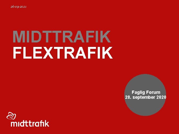 26 -09 -2021 MIDTTRAFIK FLEXTRAFIK Faglig Forum 28. september 2020 