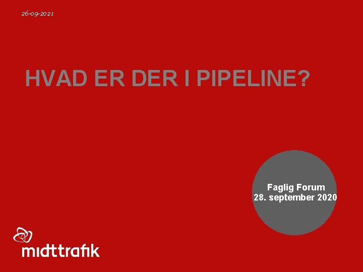 26 -09 -2021 HVAD ER DER I PIPELINE? Faglig Forum 28. september 2020 