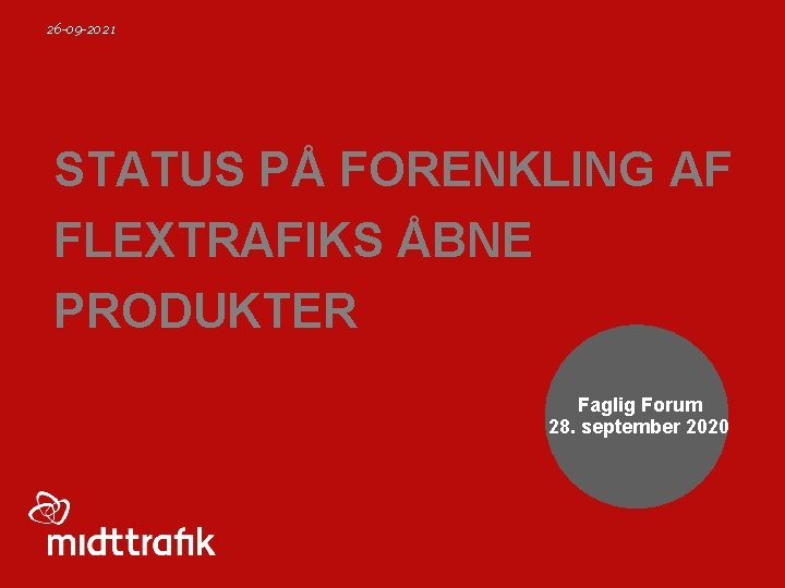 26 -09 -2021 STATUS PÅ FORENKLING AF FLEXTRAFIKS ÅBNE PRODUKTER Faglig Forum 28. september