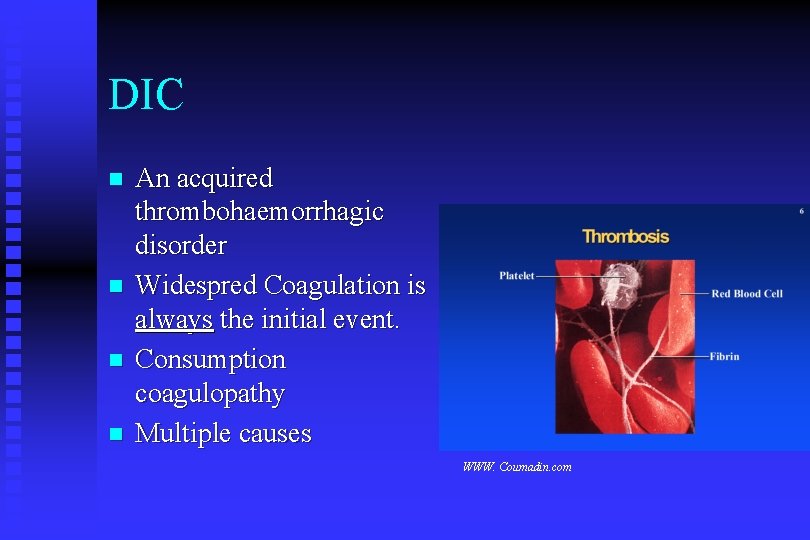 DIC n n An acquired thrombohaemorrhagic disorder Widespred Coagulation is always the initial event.