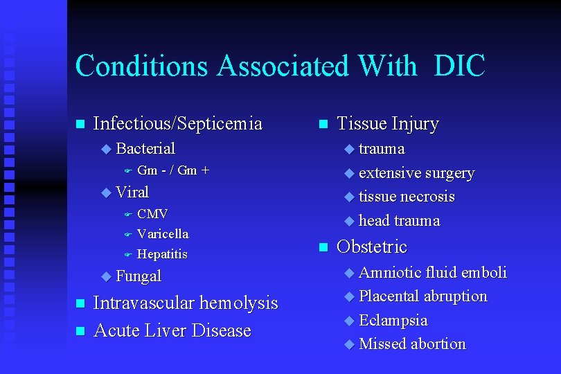 Conditions Associated With DIC n Infectious/Septicemia n Bacterial F trauma Gm - / Gm