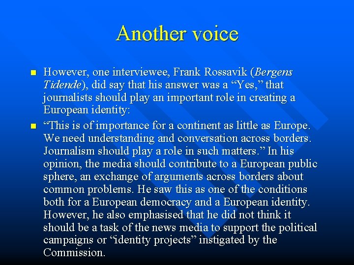 Another voice n n However, one interviewee, Frank Rossavik (Bergens Tidende), did say that