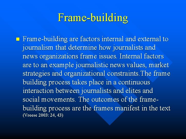Frame-building n Frame-building are factors internal and external to journalism that determine how journalists