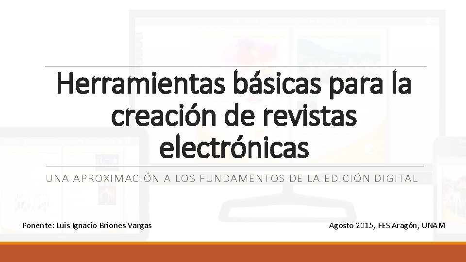 Herramientas básicas para la creación de revistas electrónicas UNA APROXIMACIÓN A LOS FUNDAMENTOS DE