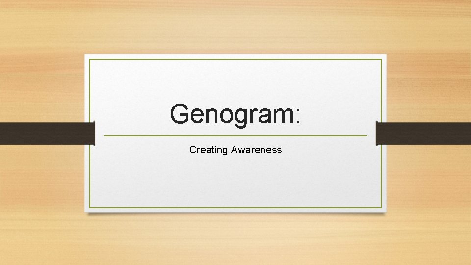 Genogram: Creating Awareness 