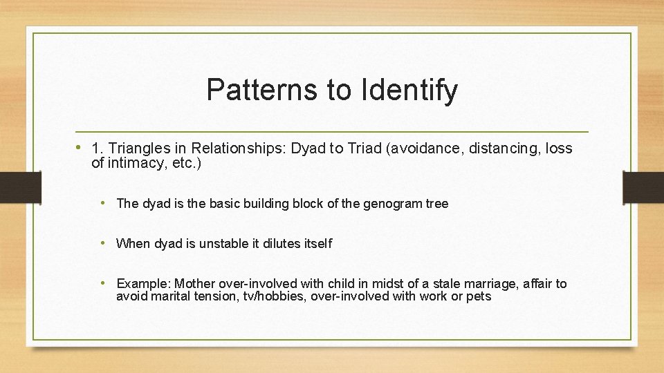 Patterns to Identify • 1. Triangles in Relationships: Dyad to Triad (avoidance, distancing, loss