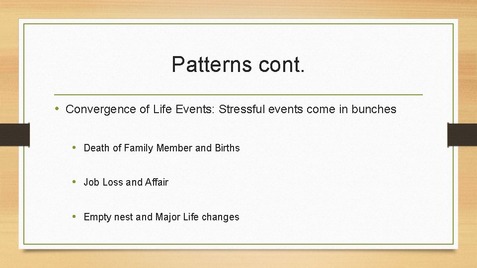 Patterns cont. • Convergence of Life Events: Stressful events come in bunches • Death