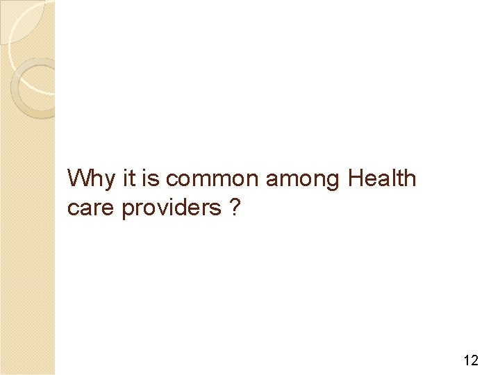 Why it is common among Health care providers ? 12 