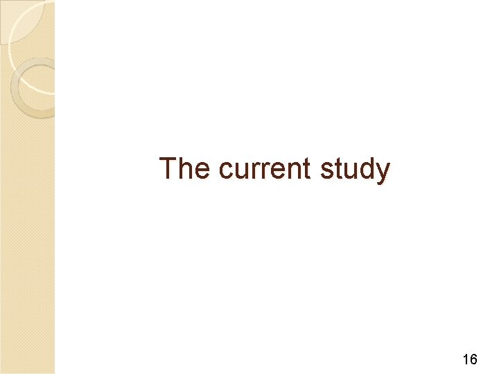 The current study 16 