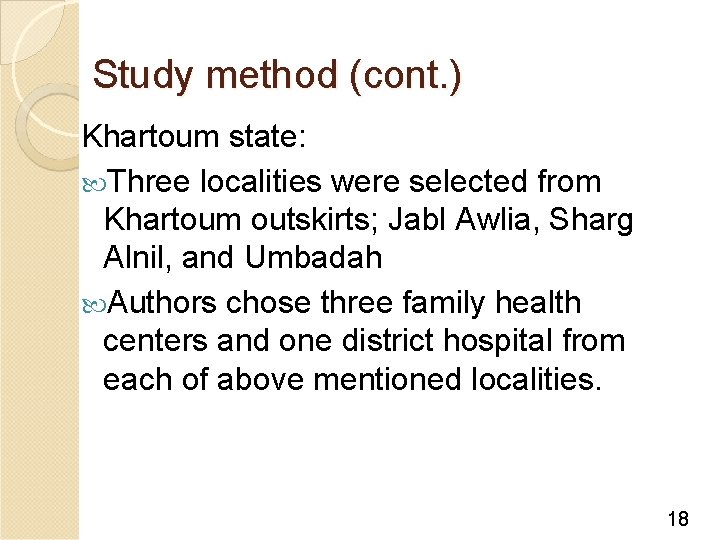 Study method (cont. ) Khartoum state: Three localities were selected from Khartoum outskirts; Jabl