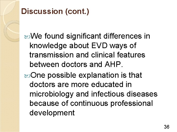 Discussion (cont. ) We found significant differences in knowledge about EVD ways of transmission