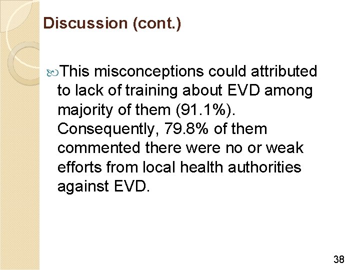 Discussion (cont. ) This misconceptions could attributed to lack of training about EVD among