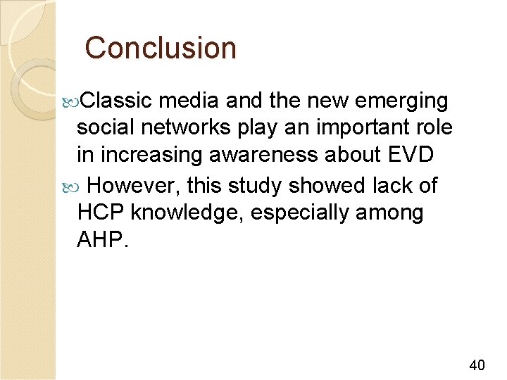 Conclusion Classic media and the new emerging social networks play an important role in