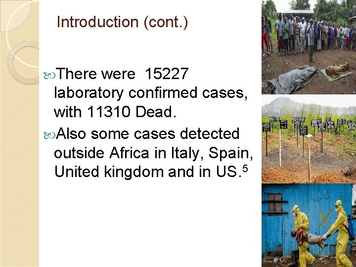 Introduction (cont. ) There were 15227 laboratory confirmed cases, with 11310 Dead. Also some