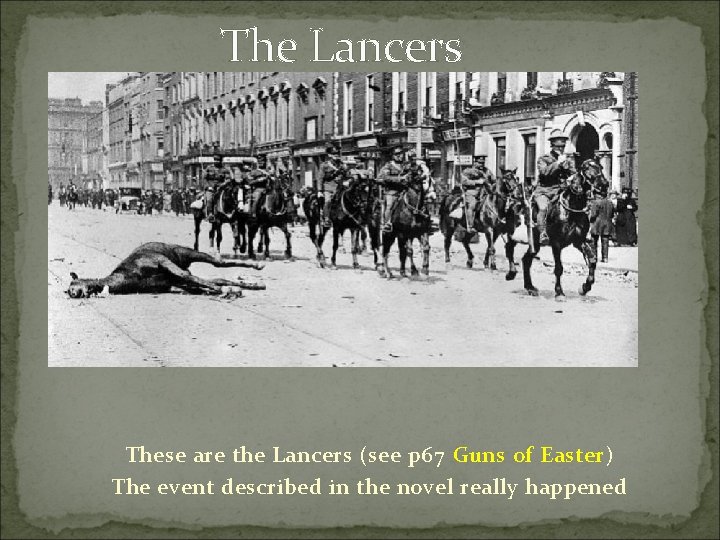The Lancers These are the Lancers (see p 67 Guns of Easter) The event