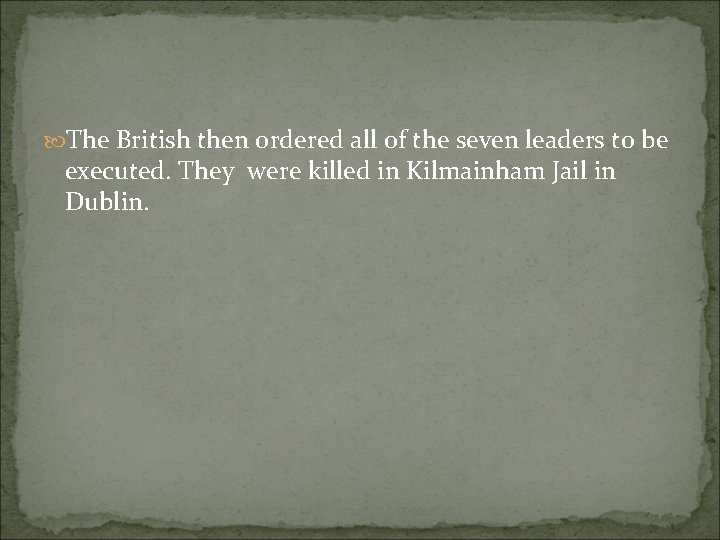  The British then ordered all of the seven leaders to be executed. They