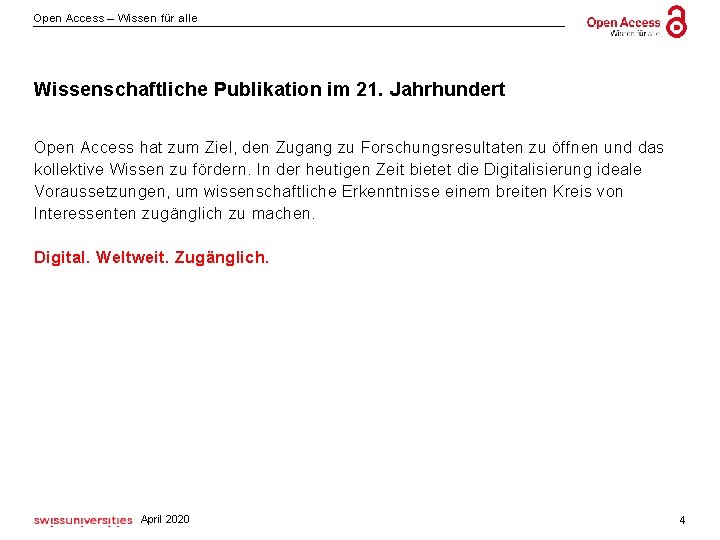 Open Access – Wissen für alle Wissenschaftliche Publikation im 21. Jahrhundert Open Access hat