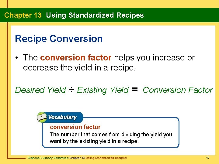 Chapter 13 Using Standardized Recipes Recipe Conversion • The conversion factor helps you increase