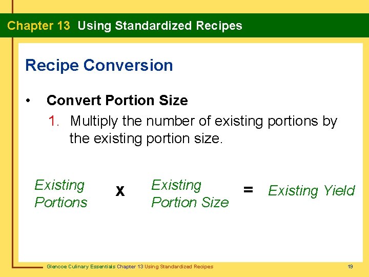 Chapter 13 Using Standardized Recipes Recipe Conversion • Convert Portion Size 1. Multiply the