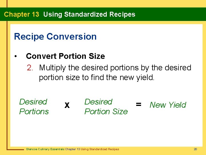 Chapter 13 Using Standardized Recipes Recipe Conversion • Convert Portion Size 2. Multiply the