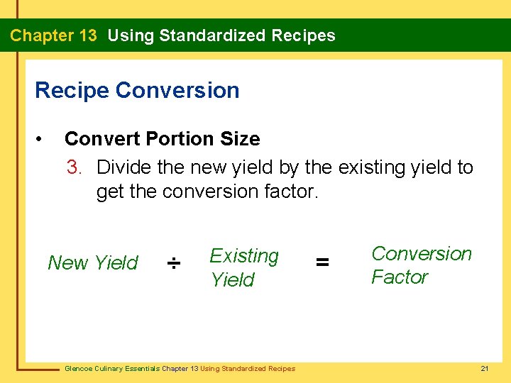 Chapter 13 Using Standardized Recipes Recipe Conversion • Convert Portion Size 3. Divide the