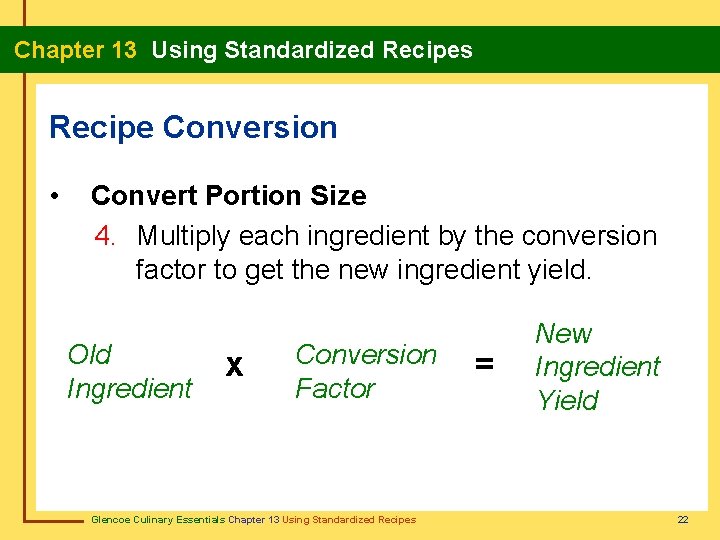 Chapter 13 Using Standardized Recipes Recipe Conversion • Convert Portion Size 4. Multiply each