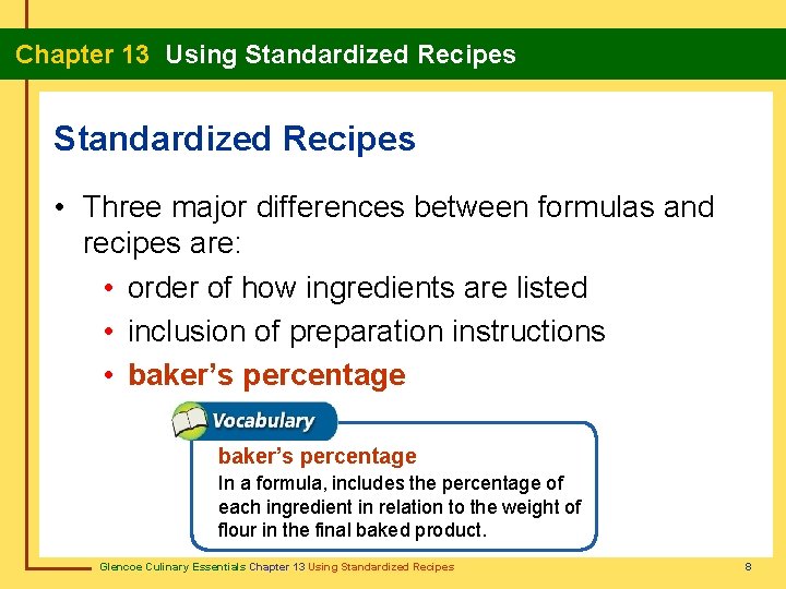 Chapter 13 Using Standardized Recipes • Three major differences between formulas and recipes are: