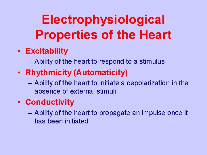 Electrophysiological Properties of the Heart • Excitability – Ability of the heart to respond
