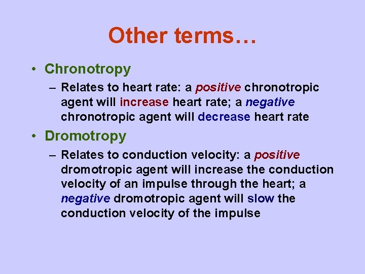 Other terms… • Chronotropy – Relates to heart rate: a positive chronotropic agent will