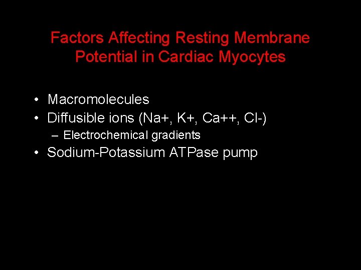 Factors Affecting Resting Membrane Potential in Cardiac Myocytes • Macromolecules • Diffusible ions (Na+,
