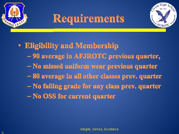 Requirements • Eligibility and Membership – 90 average in AFJROTC previous quarter, – No