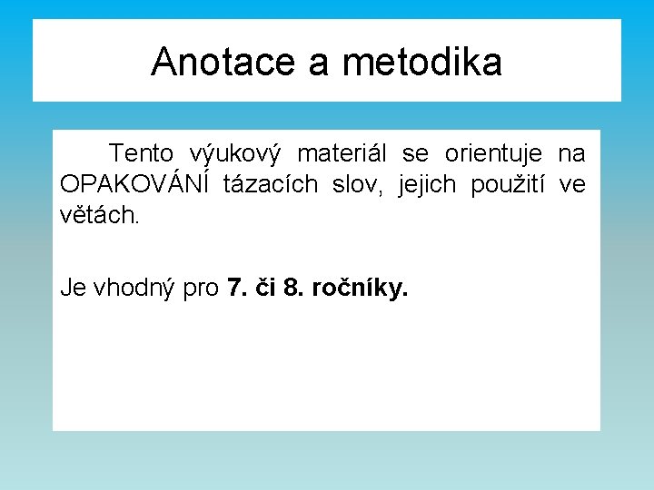 Anotace a metodika Tento výukový materiál se orientuje na OPAKOVÁNÍ tázacích slov, jejich použití