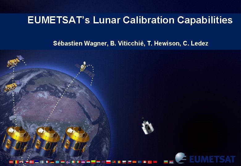 EUMETSAT’s Lunar Calibration Capabilities Sébastien Wagner, B. Viticchiè, T. Hewison, C. Ledez 