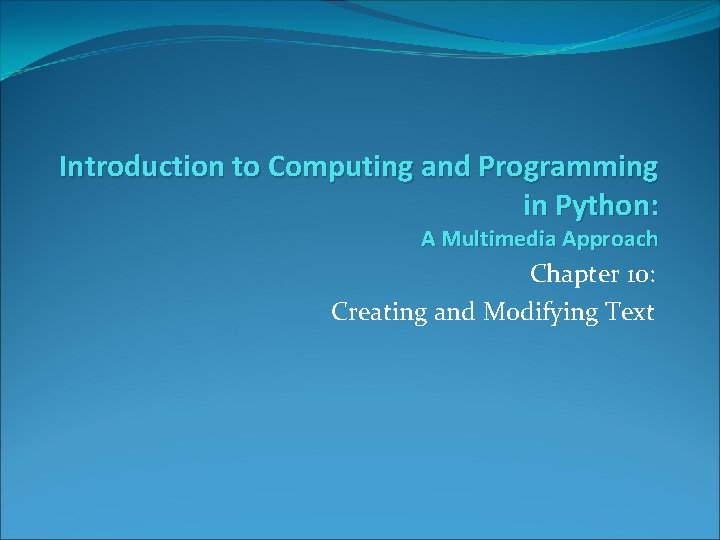 Introduction to Computing and Programming in Python: A Multimedia Approach Chapter 10: Creating and
