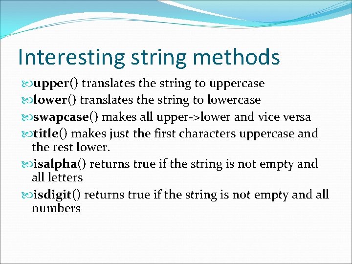 Interesting string methods upper() translates the string to uppercase lower() translates the string to