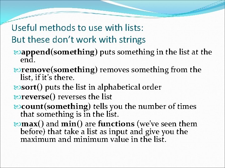 Useful methods to use with lists: But these don’t work with strings append(something) puts