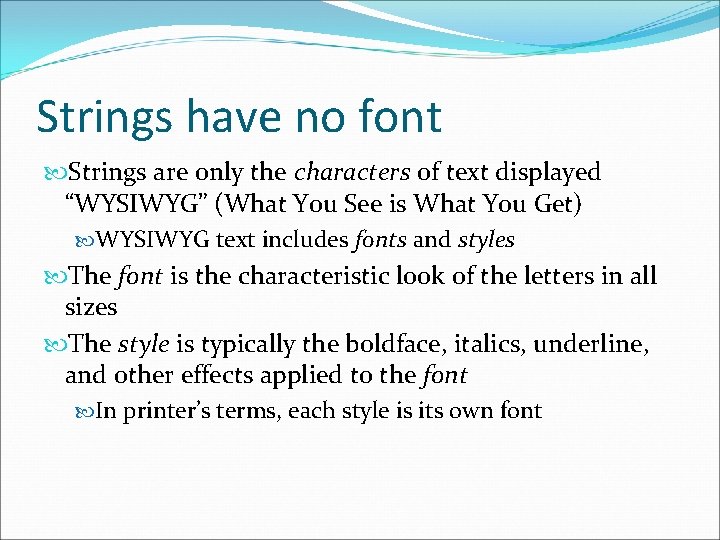 Strings have no font Strings are only the characters of text displayed “WYSIWYG” (What