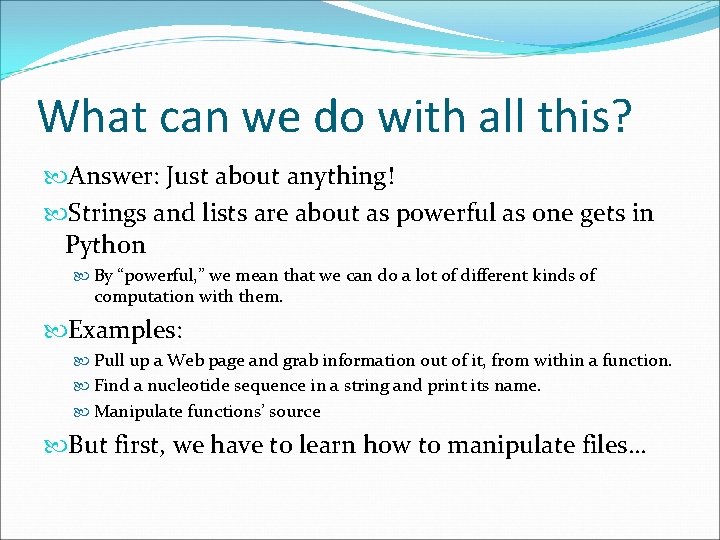 What can we do with all this? Answer: Just about anything! Strings and lists