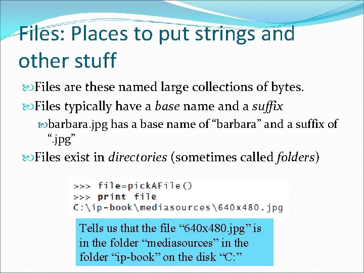 Files: Places to put strings and other stuff Files are these named large collections