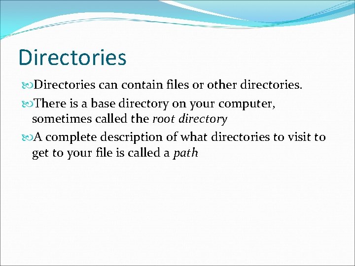Directories can contain files or other directories. There is a base directory on your