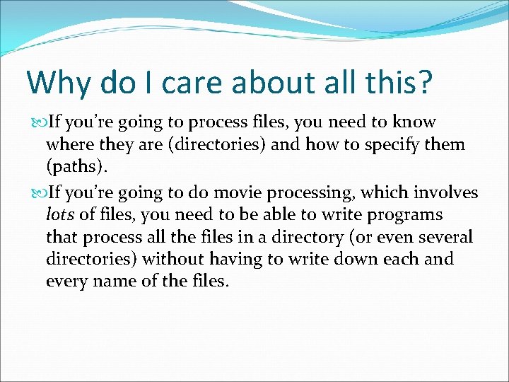 Why do I care about all this? If you’re going to process files, you