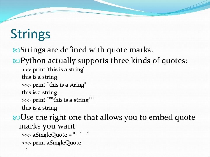 Strings are defined with quote marks. Python actually supports three kinds of quotes: >>>