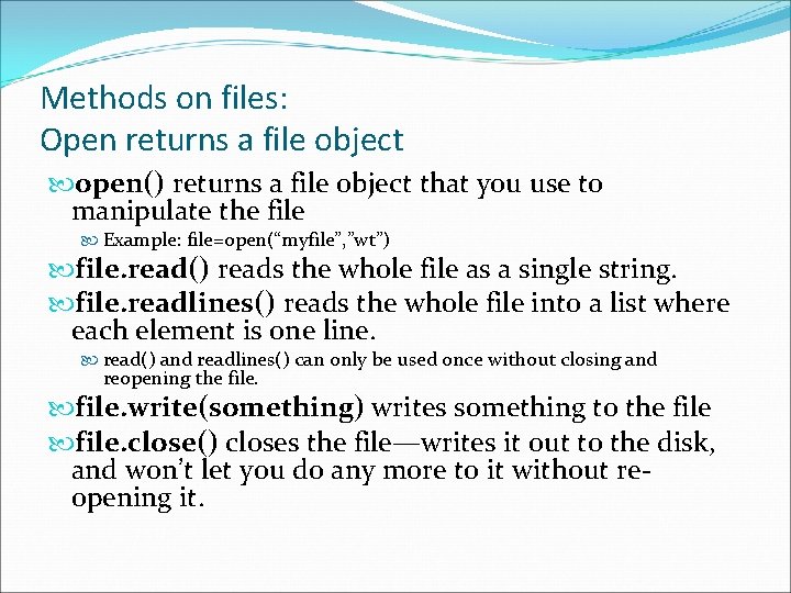 Methods on files: Open returns a file object open() returns a file object that