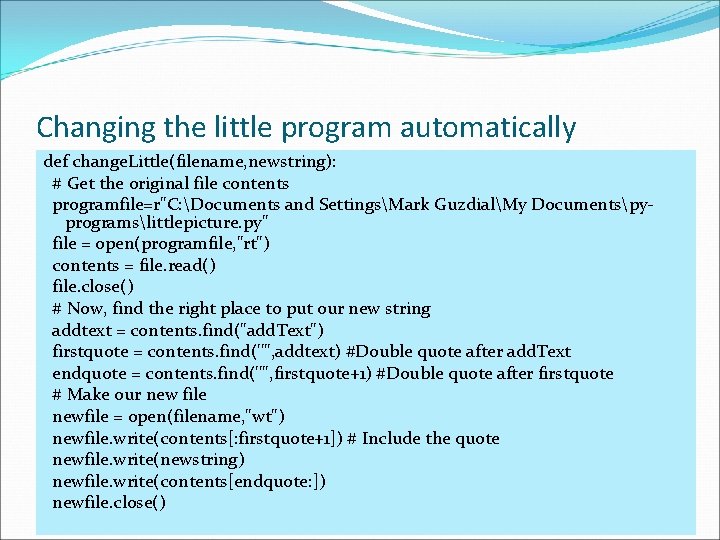 Changing the little program automatically def change. Little(filename, newstring): # Get the original file