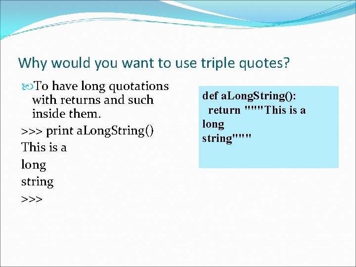 Why would you want to use triple quotes? To have long quotations with returns