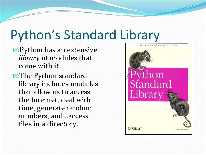 Python’s Standard Library Python has an extensive library of modules that come with it.