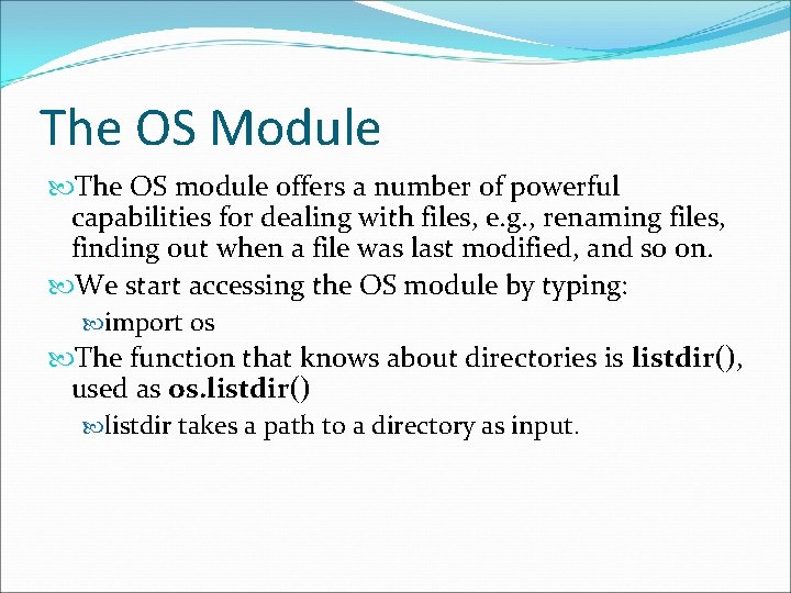 The OS Module The OS module offers a number of powerful capabilities for dealing