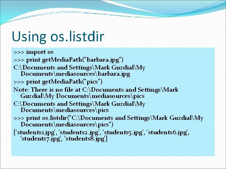 Using os. listdir >>> import os >>> print get. Media. Path("barbara. jpg") C: Documents