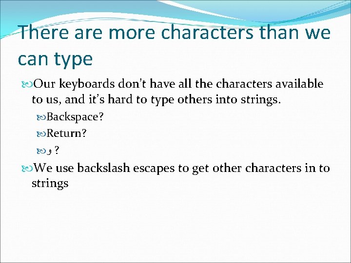 There are more characters than we can type Our keyboards don’t have all the
